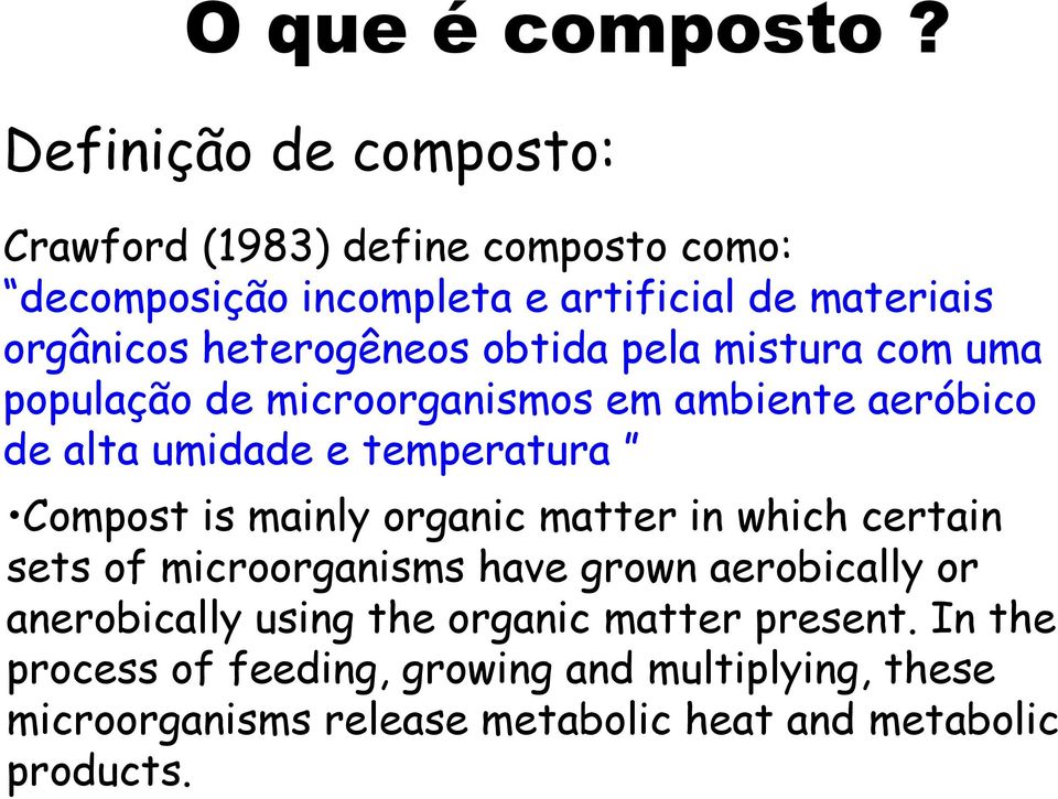 heterogêneos obtida pela mistura com uma população de microorganismos em ambiente aeróbico de alta umidade e temperatura Compost is
