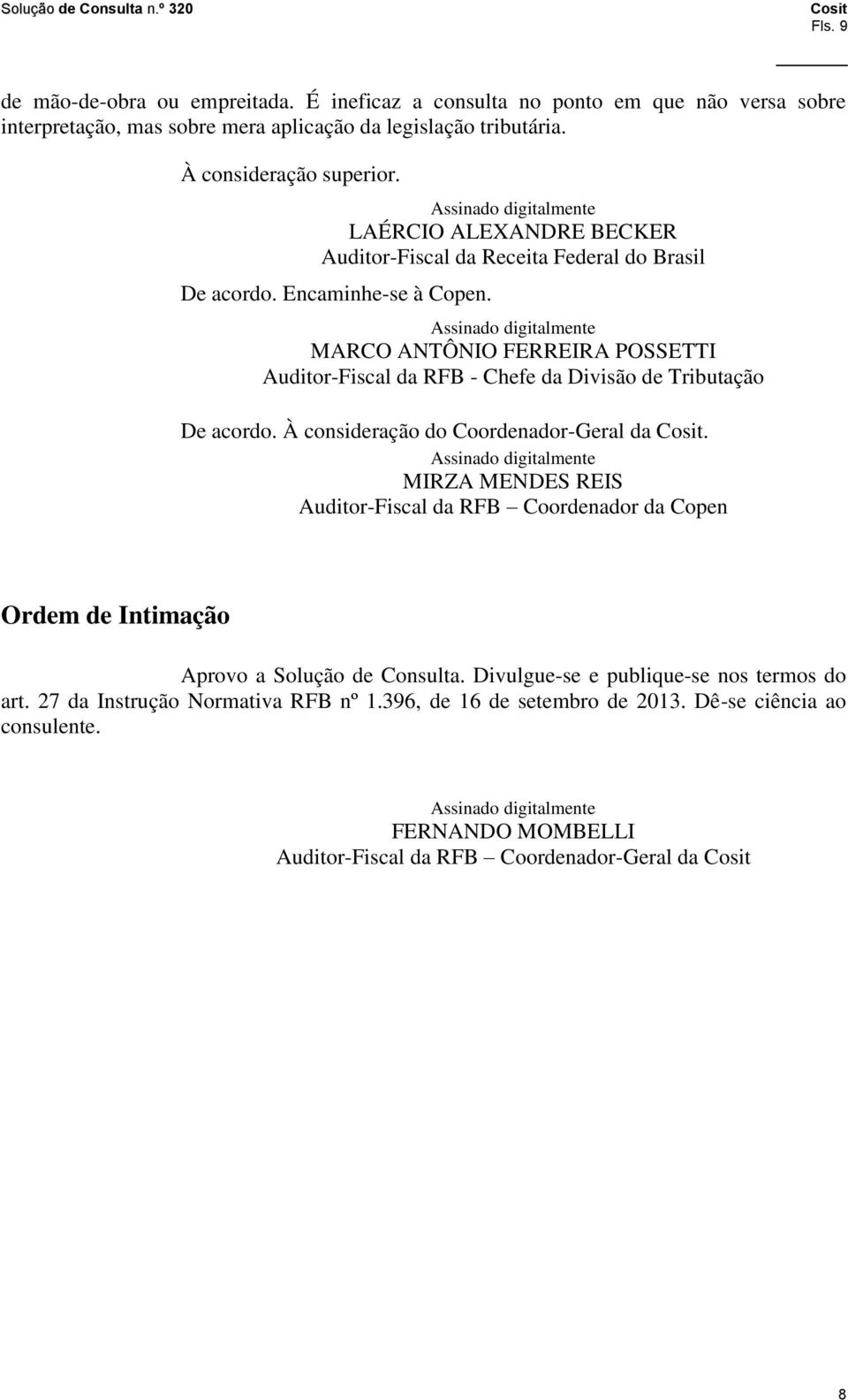 Assinado digitalmente MARCO ANTÔNIO FERREIRA POSSETTI Auditor-Fiscal da RFB - Chefe da Divisão de Tributação De acordo. À consideração do Coordenador-Geral da.