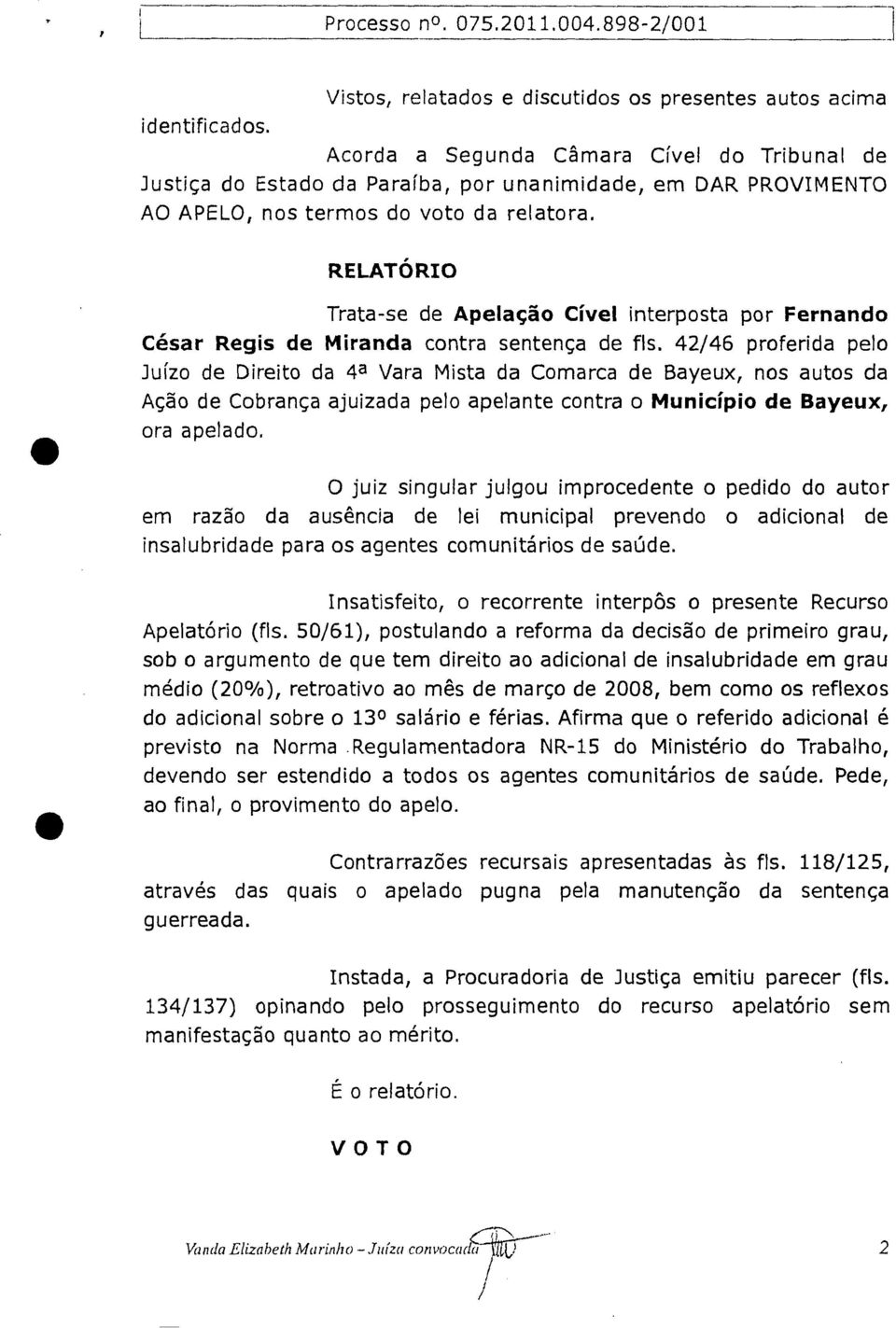 RELATÓRIO Trata-se de Apelação Cível interposta por Fernando César Regis de Miranda contra sentença de fls.