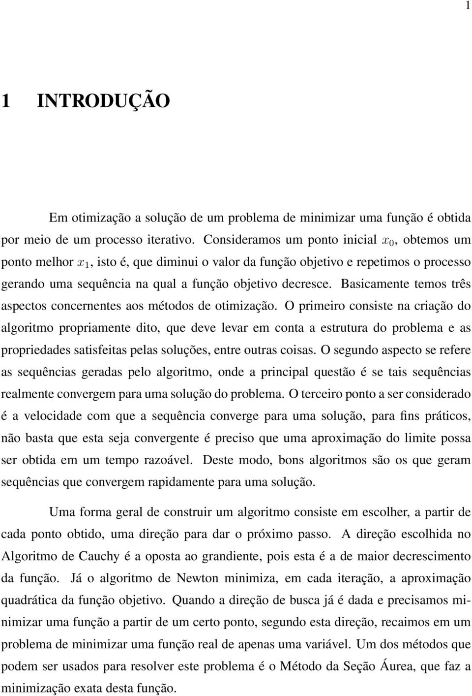 Basicamente temos três aspectos concernentes aos métodos de otimização.