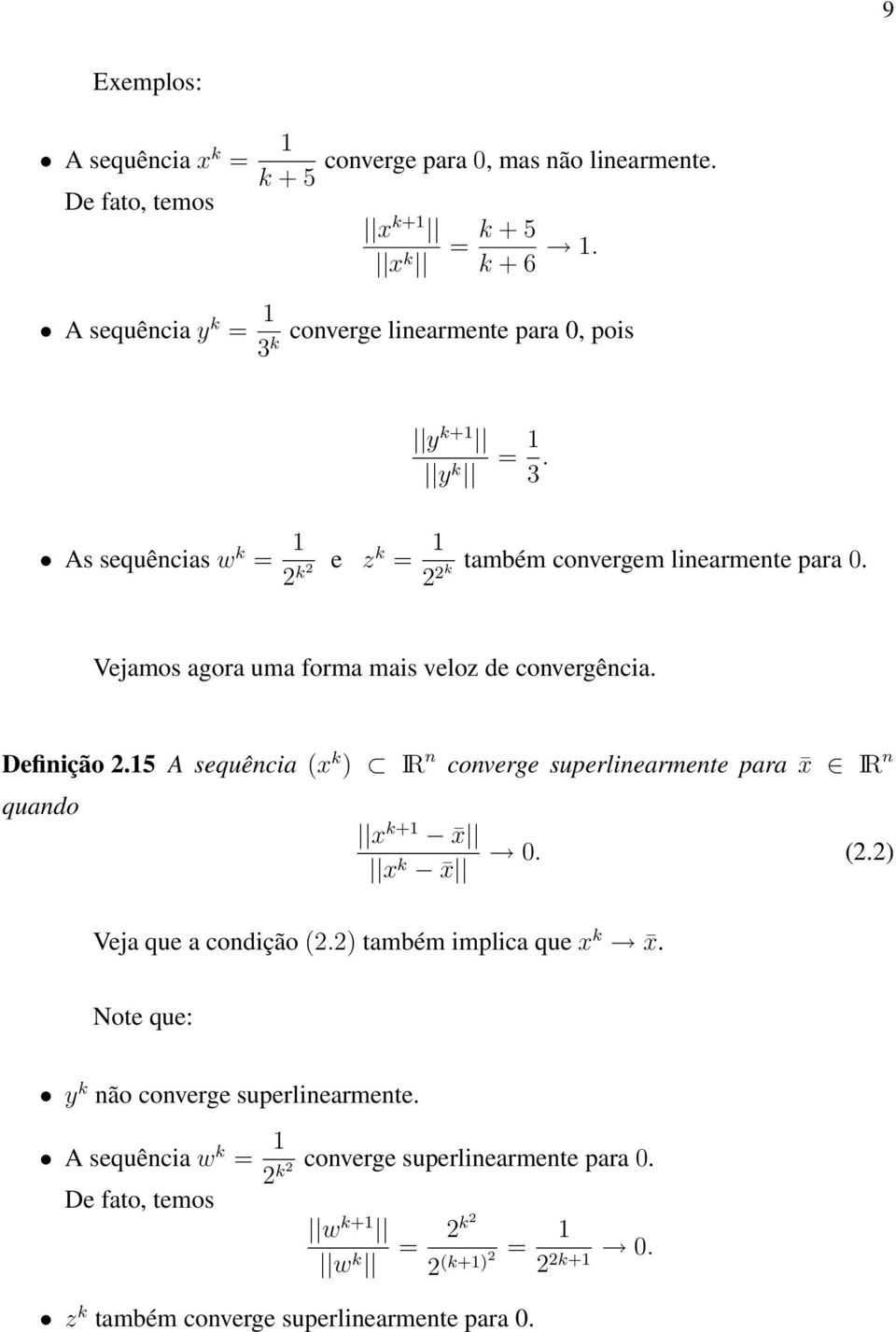 Vejamos agora uma forma mais veloz de convergência. Definição 2.15 A sequência (x k ) IR n converge superlinearmente para x IR n quando x k+1 x x k x 0. (2.