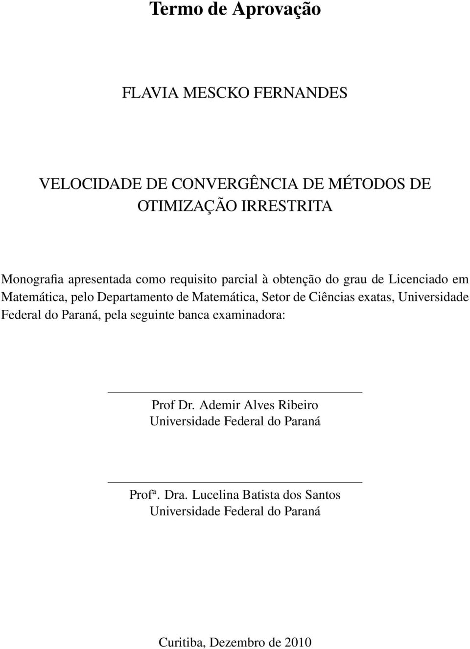 Setor de Ciências exatas, Universidade Federal do Paraná, pela seguinte banca examinadora: Prof Dr.