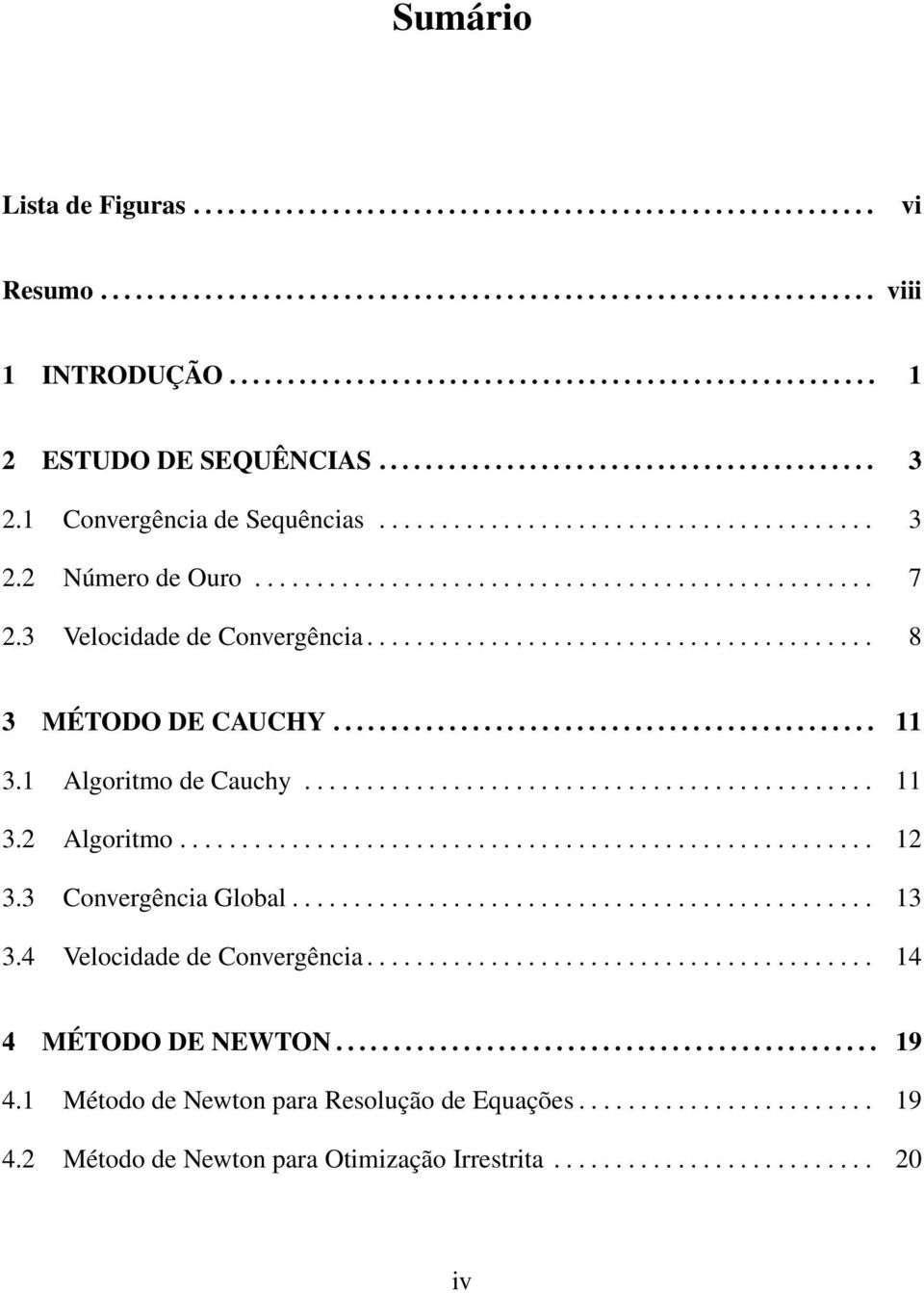 ................................................. 7 2.3 Velocidade de Convergência......................................... 8 3 MÉTODO DE CAUCHY............................................... 11 3.