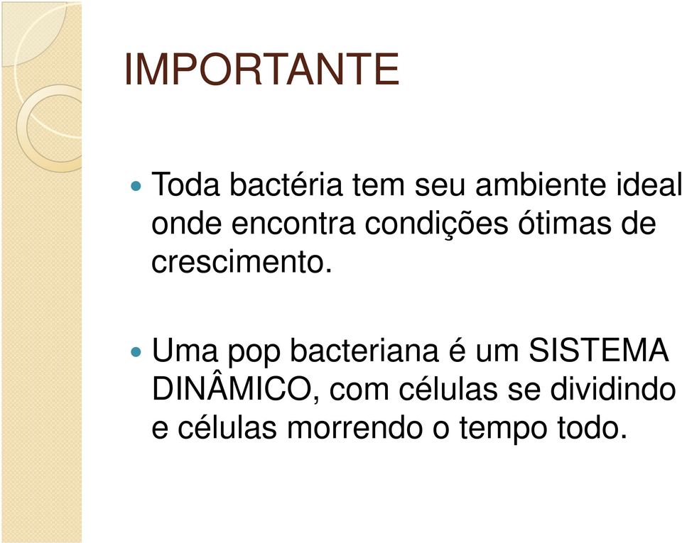 Uma pop bacteriana é um SISTEMA DINÂMICO, com