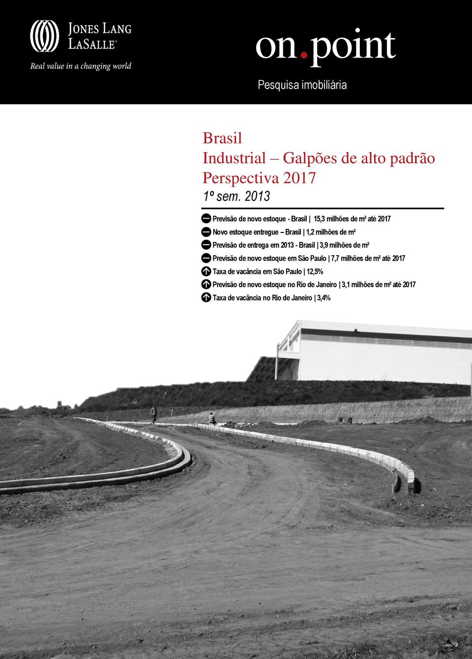 Previsão de entrega em 2013 - Brasil 3,9 milhões de m² Previsão de novo estoque em São Paulo 7,7 milhões de m² até