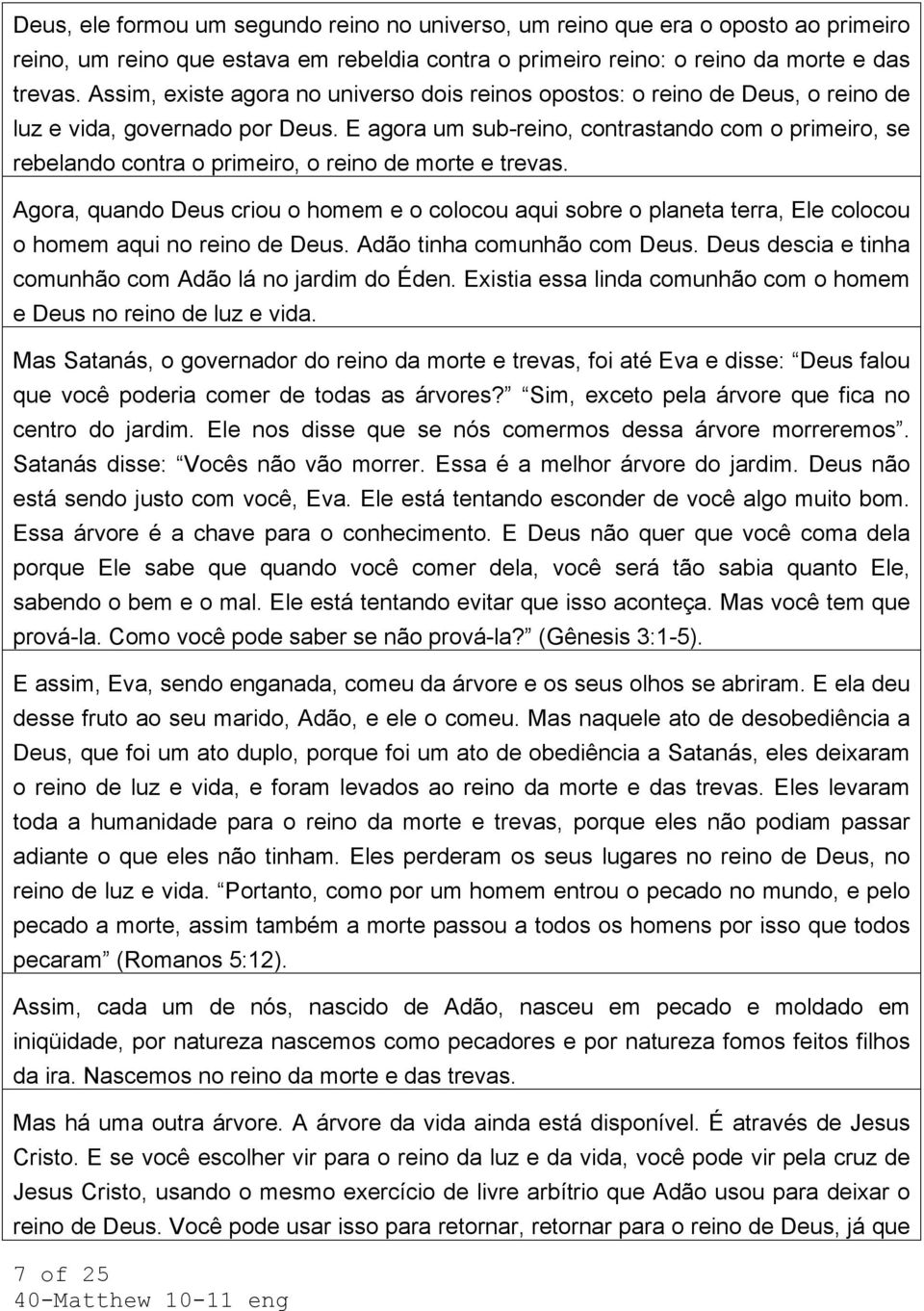 E agora um sub-reino, contrastando com o primeiro, se rebelando contra o primeiro, o reino de morte e trevas.