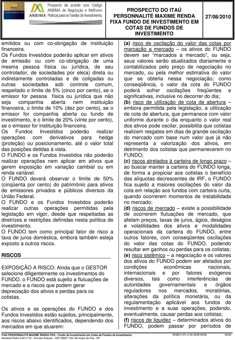 e de coligadas ou outras sociedades sob controle comum, respeitado o limite de 5% (cinco por cento), se o emissor for pessoa física ou jurídica que não seja companhia aberta nem instituição