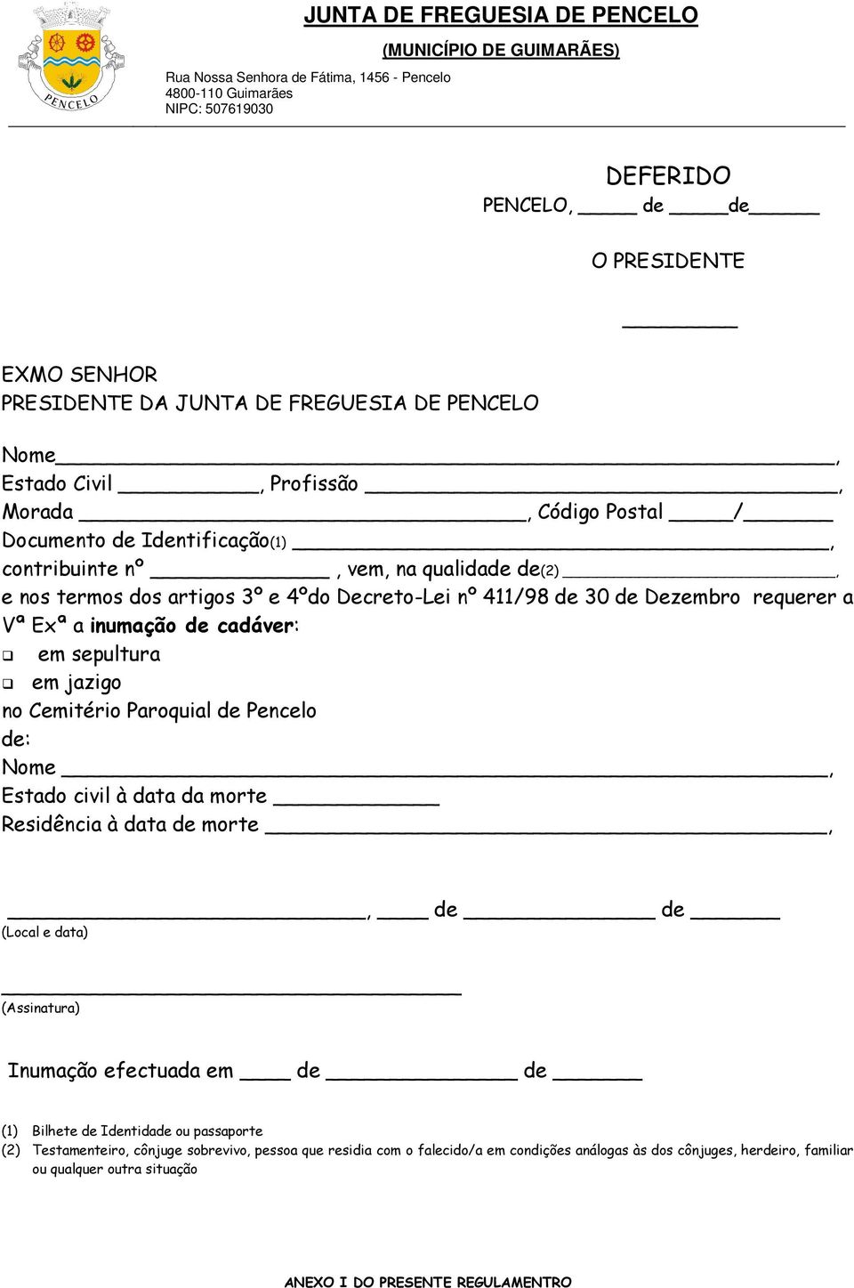 Cemitério Paroquial de Pencelo de: Nome, Estado civil à data da morte Residência à data de morte,, de de (Local e data) (Assinatura) Inumação efectuada em de de (1) Bilhete de Identidade