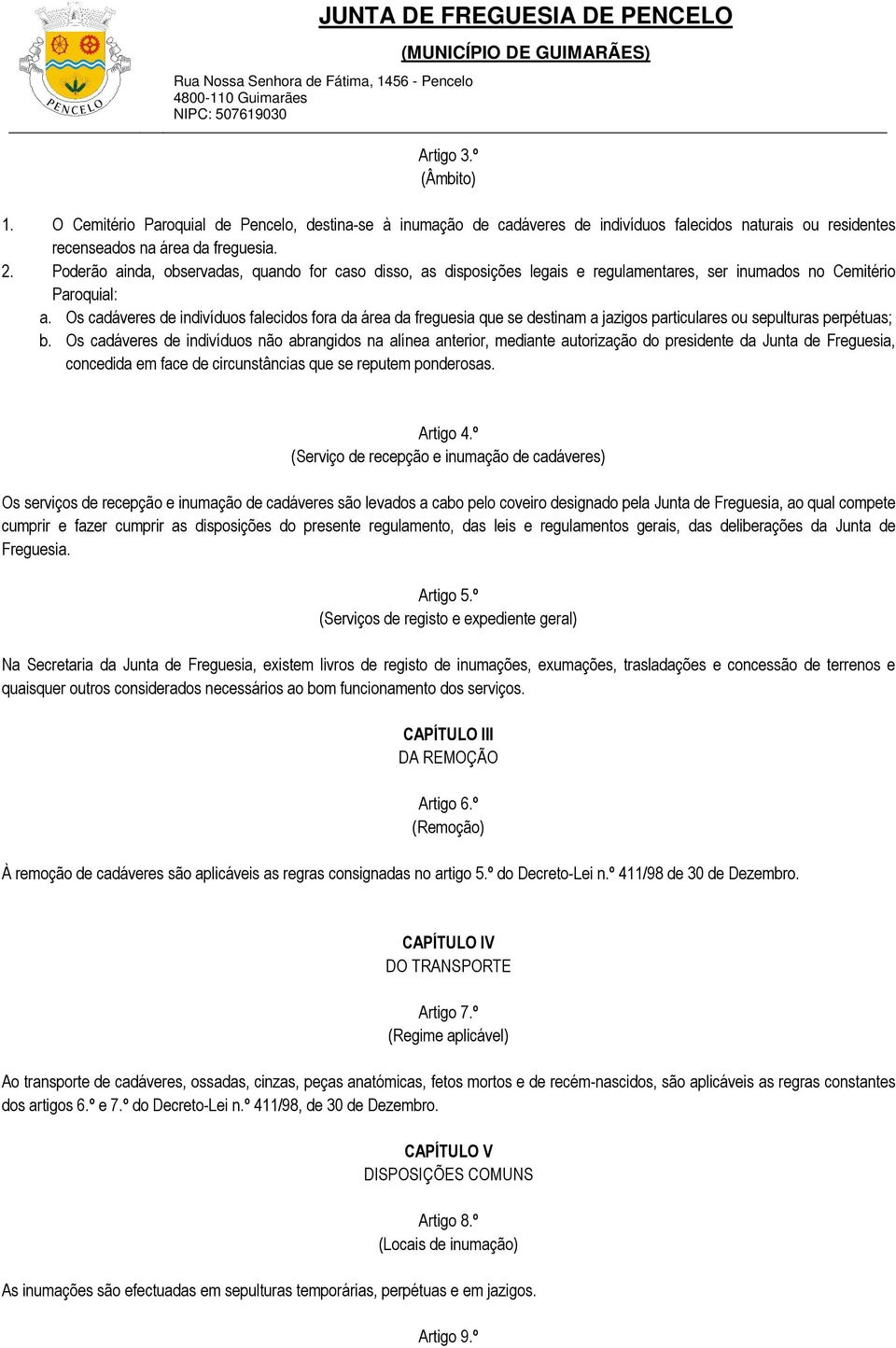 Os cadáveres de indivíduos falecidos fora da área da freguesia que se destinam a jazigos particulares ou sepulturas perpétuas; b.