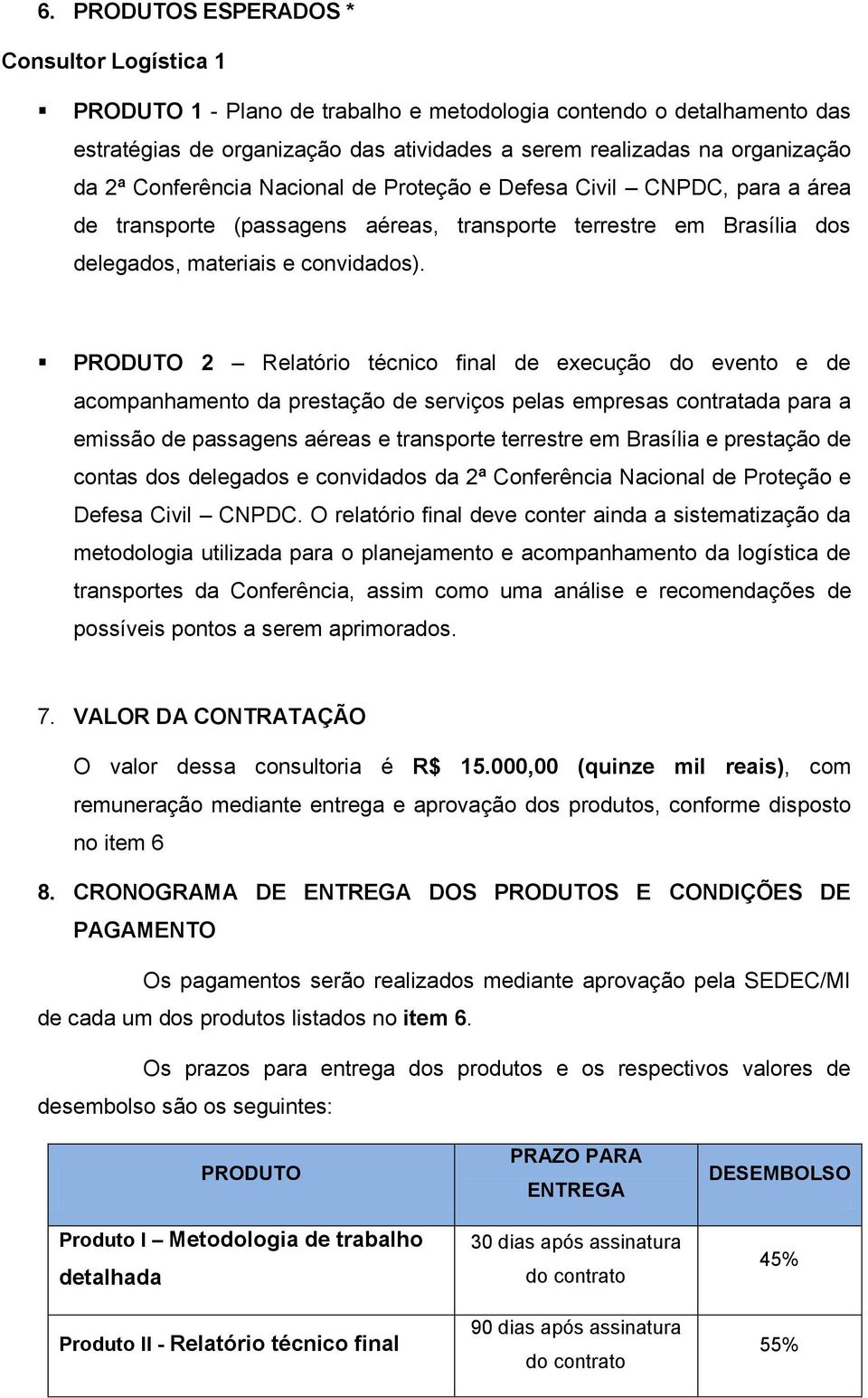 PRODUTO 2 Relatório técnico final de execução do evento e de acompanhamento da prestação de serviços pelas empresas contratada para a emissão de passagens aéreas e transporte terrestre em Brasília e