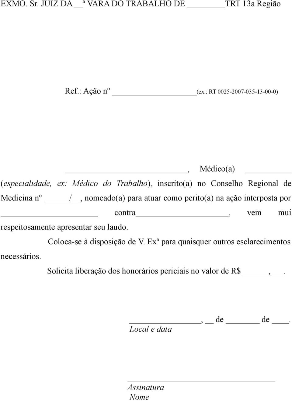 nº /, nomeado(a) para atuar como perito(a) na ação interposta por contra, vem mui respeitosamente apresentar seu laudo.