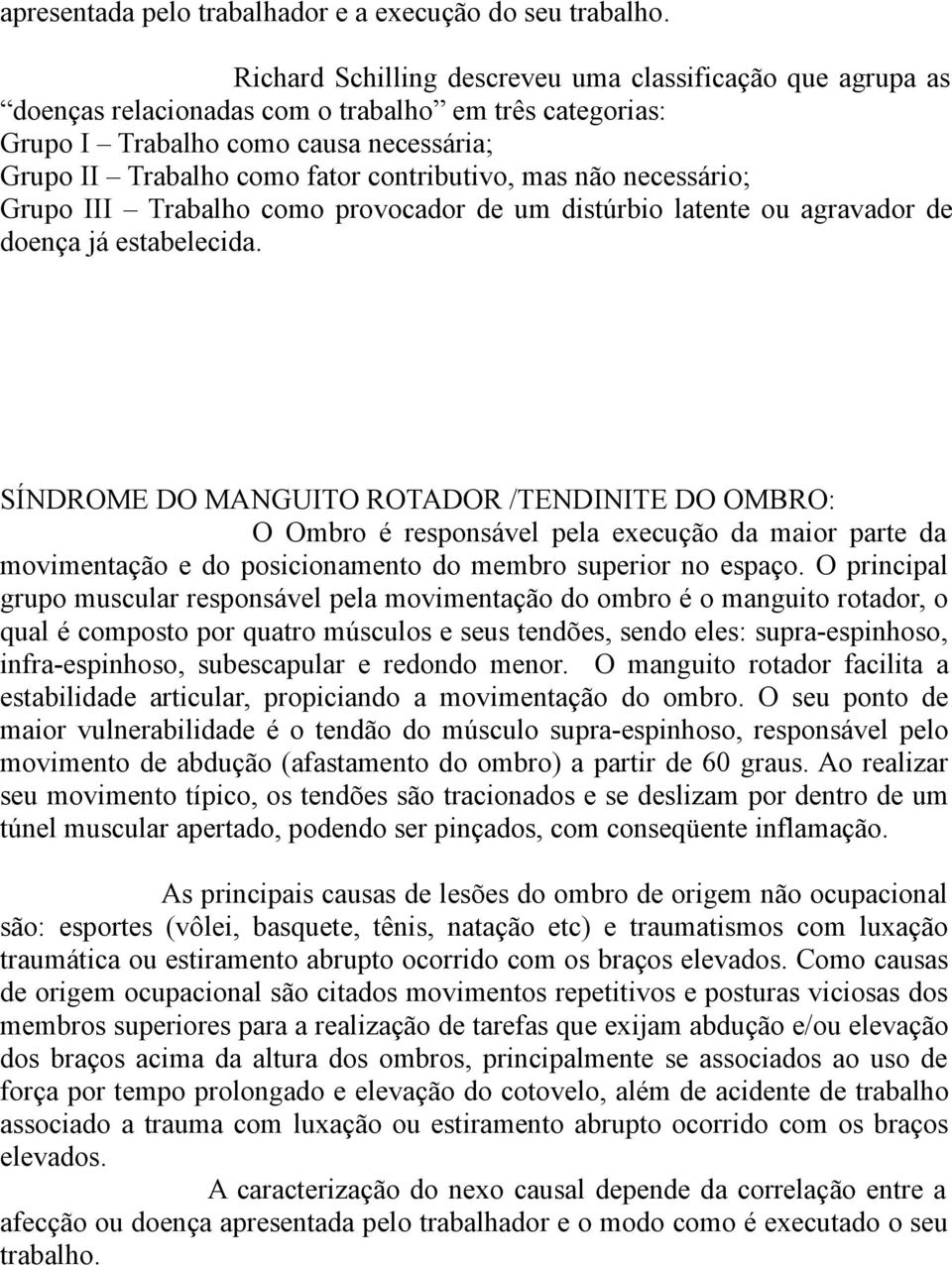 mas não necessário; Grupo III Trabalho como provocador de um distúrbio latente ou agravador de doença já estabelecida.