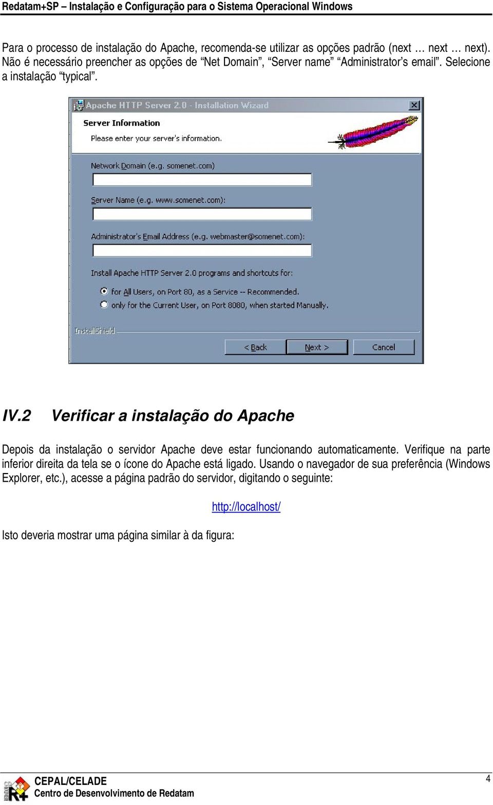2 Verificar a instalação do Apache Depois da instalação o servidor Apache deve estar funcionando automaticamente.