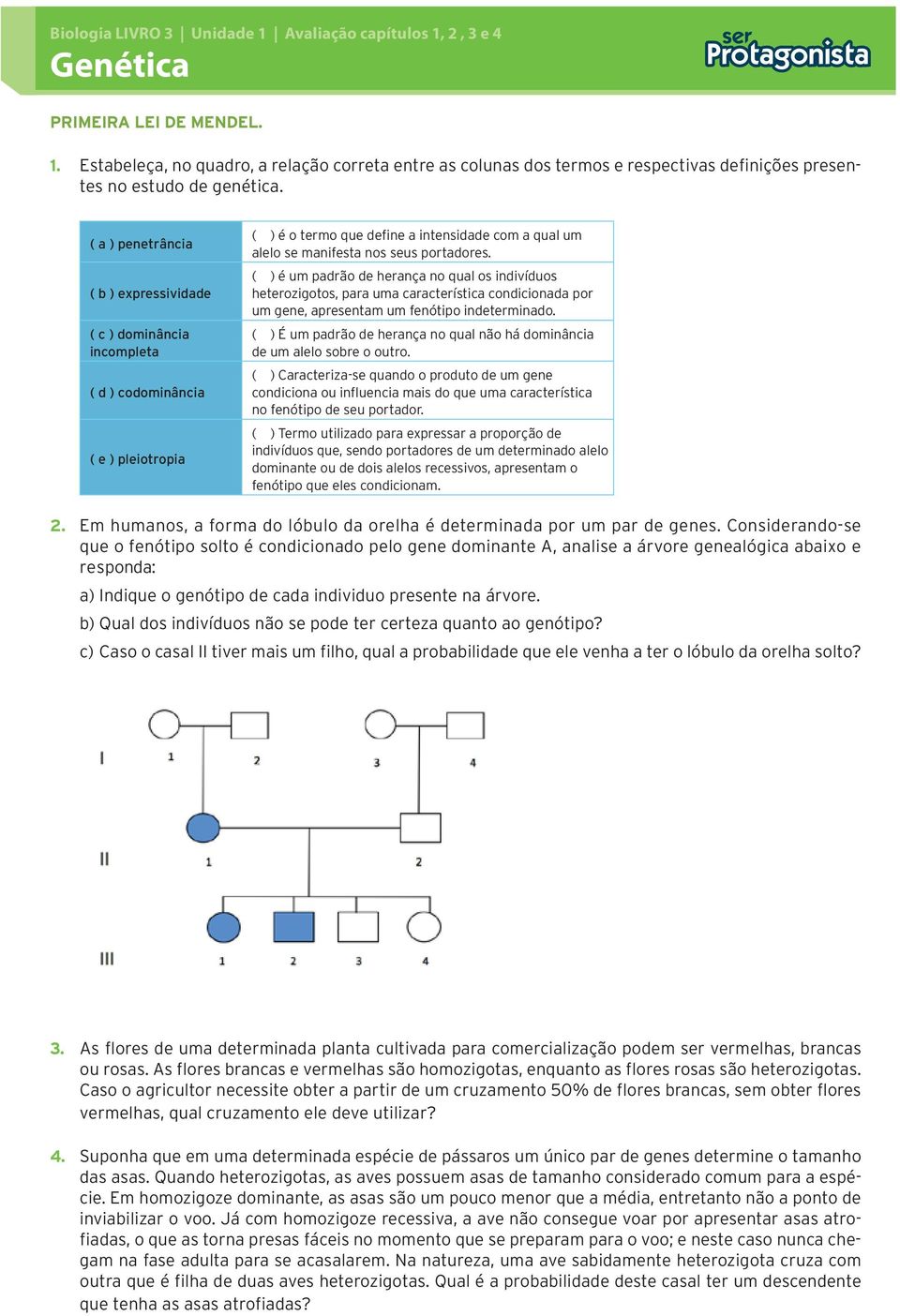 ( ) é um padrão de herança no qual os indivíduos heterozigotos, para uma característica condicionada por um gene, apresentam um fenótipo indeterminado.