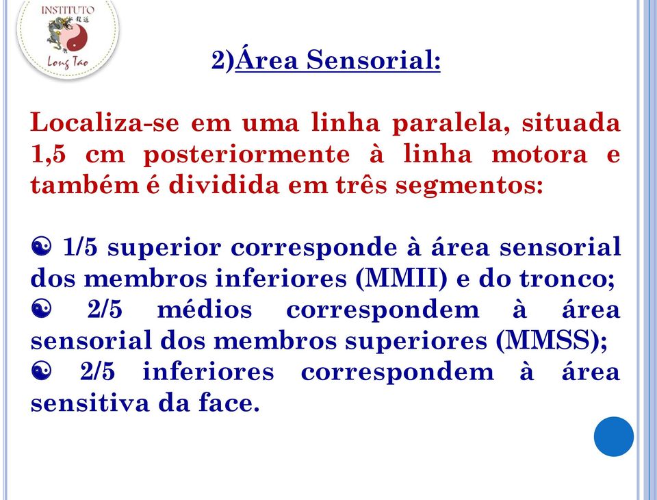 sensorial dos membros inferiores (MMII) e do tronco; 2/5 médios correspondem à área