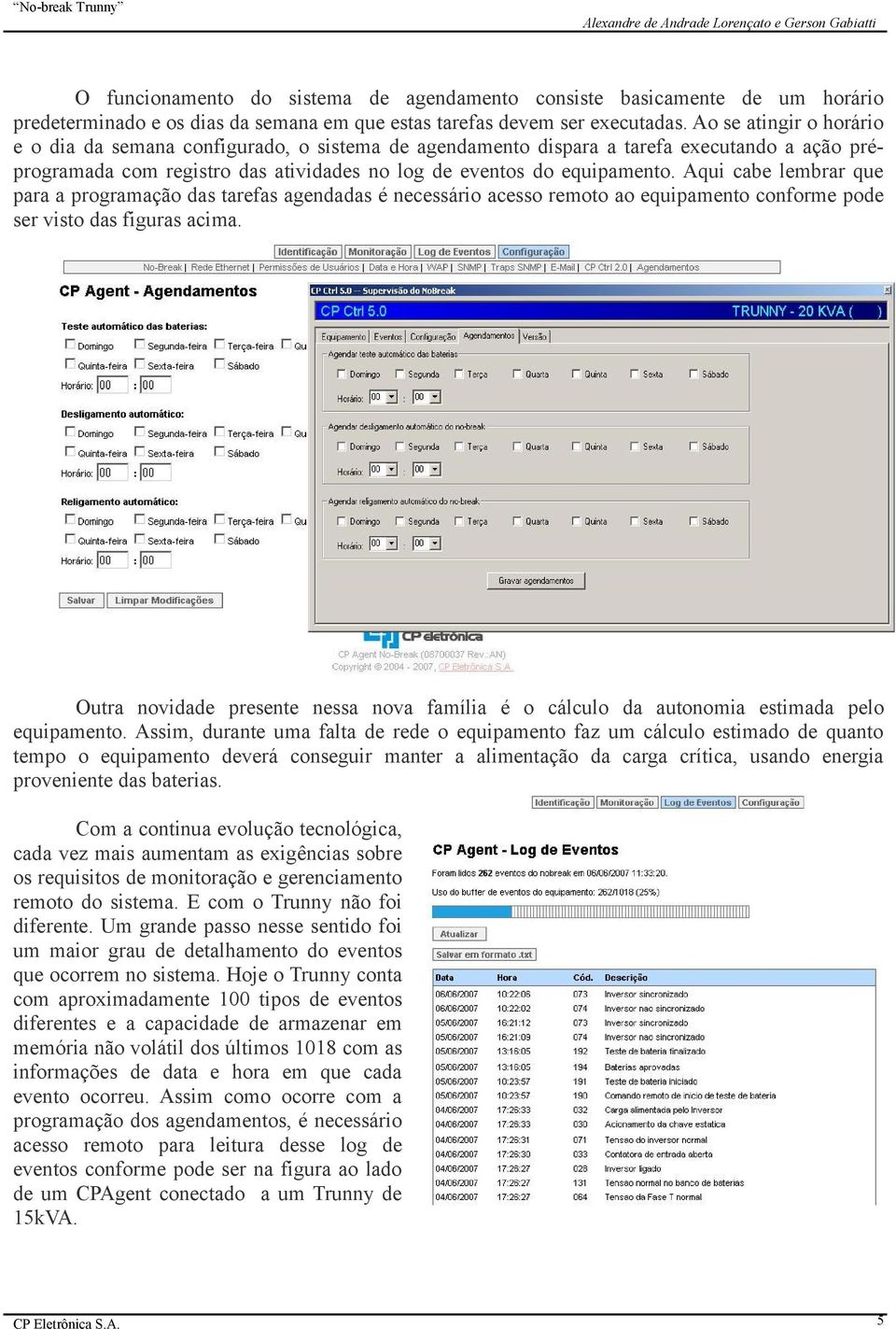 Aqui cabe lembrar que para a programação das tarefas agendadas é necessário acesso remoto ao equipamento conforme pode ser visto das figuras acima.