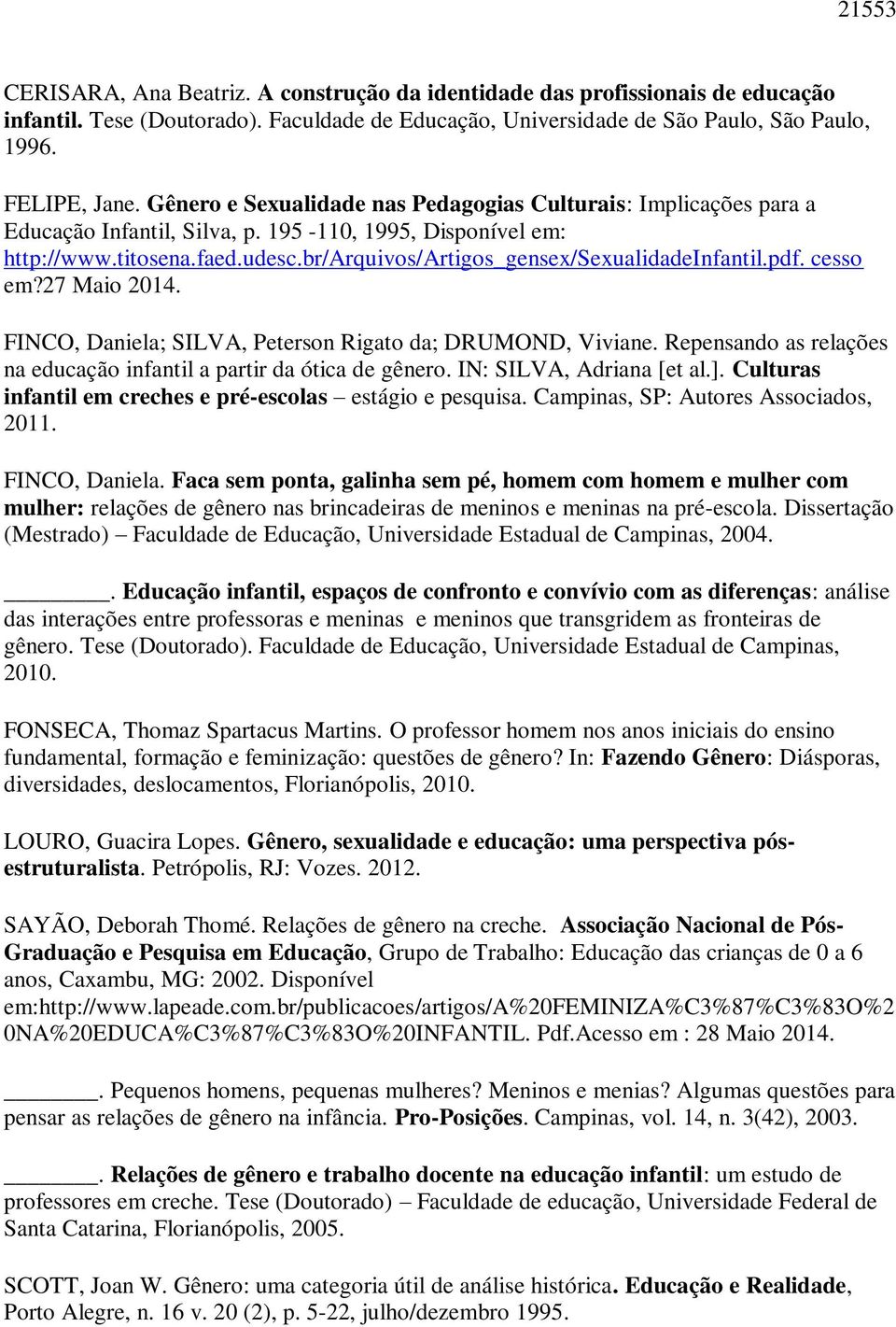 br/arquivos/artigos_gensex/sexualidadeinfantil.pdf. cesso em?27 Maio 2014. FINCO, Daniela; SILVA, Peterson Rigato da; DRUMOND, Viviane.