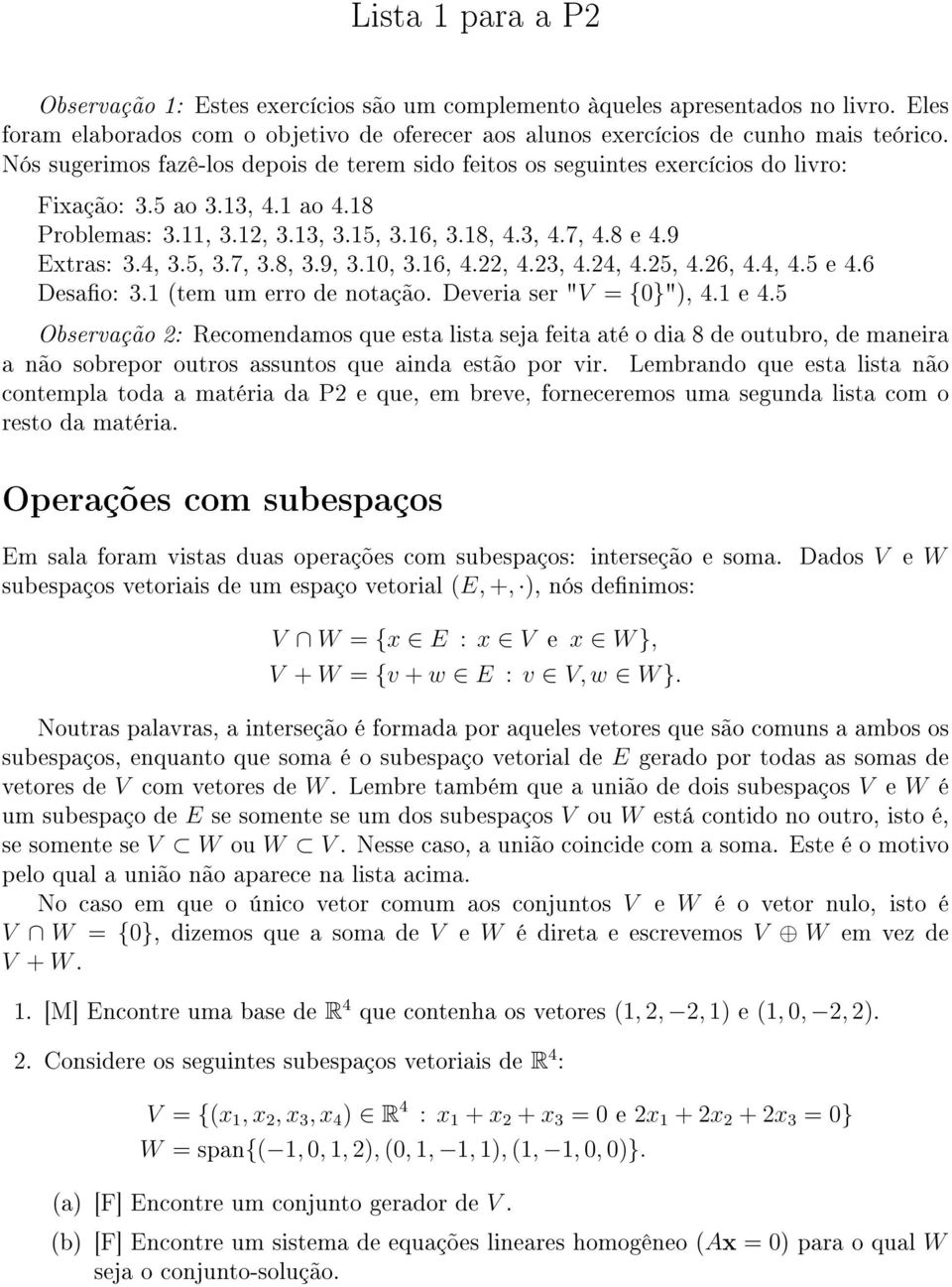 4, 3.5, 3.7, 3.8, 3.9, 3.10, 3.16, 4.22, 4.23, 4.24, 4.25, 4.26, 4.4, 4.5 e 4.6 Desao: 3.1 (tem um erro de notação. Deveria ser "V = {0}"), 4.1 e 4.