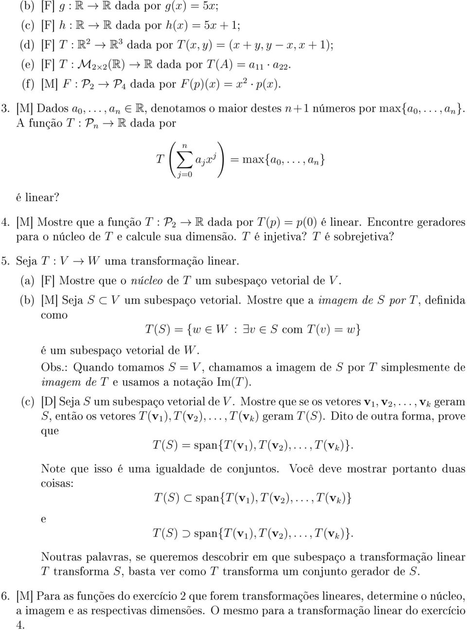 .., a n } é linear? j=0 4. [M] Mostre que a função T : P 2 R dada por T (p) = p(0) é linear. Encontre geradores para o núcleo de T e calcule sua dimensão. T é injetiva? T é sobrejetiva? 5.