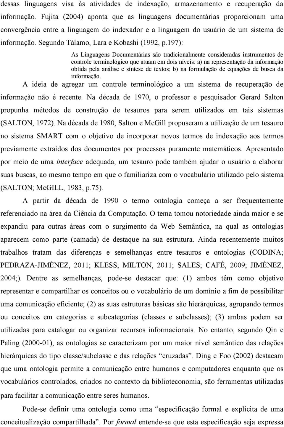 Segundo Tálamo, Lara e Kobashi (1992, p.