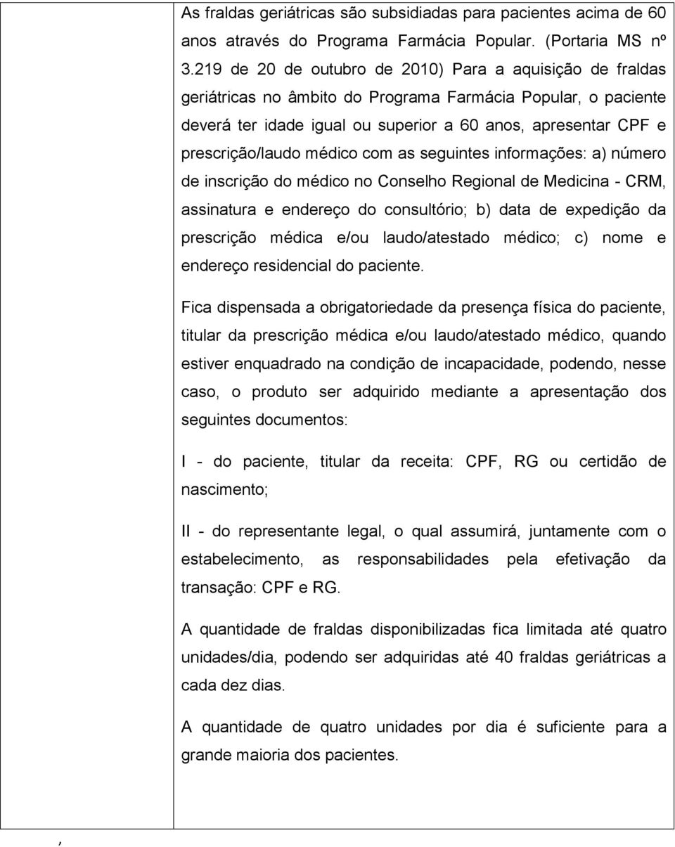 prescrição/laudo médico com as seguintes informações: a) número de inscrição do médico no Conselho Regional de Medicina - CRM, assinatura e endereço do consultório; b) data de expedição da prescrição