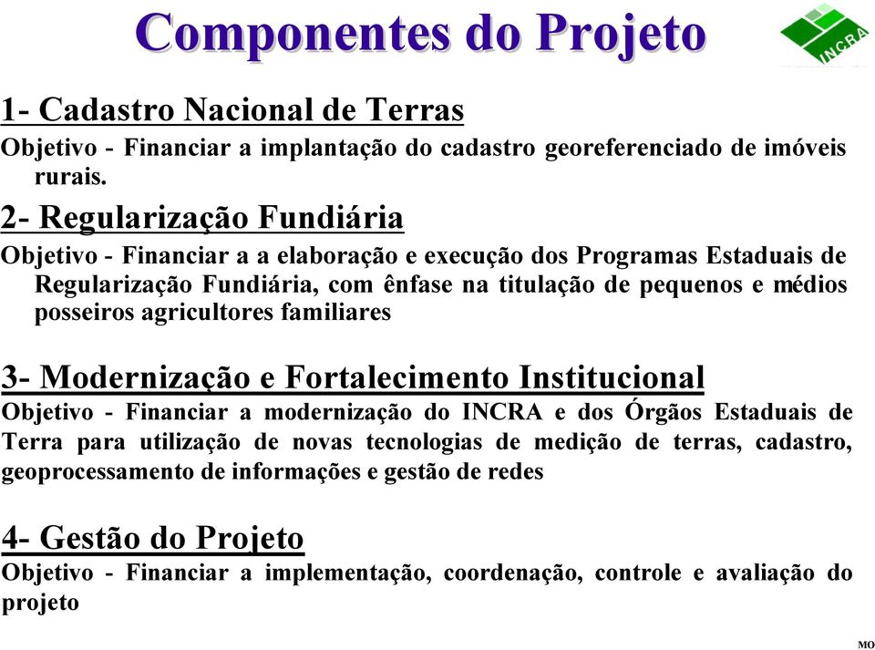 posseiros agricultores familiares 3- Modernização e Fortalecimento Institucional Objetivo - Financiar a modernização do INCRA e dos Órgãos Estaduais de Terra para