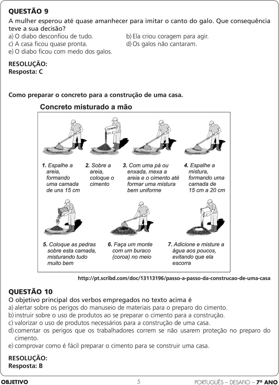 com/doc/13113196/passo-a-passo-da-construcao-de-uma-casa QUESTÃO 10 O objetivo principal dos verbos empregados no texto acima é a) alertar sobre os perigos do manuseio de materiais para o preparo do