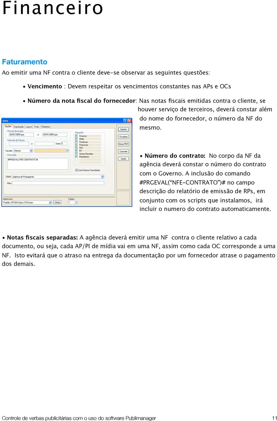 Número do contrato: No corpo da NF da agência deverá constar o número do contrato com o Governo.