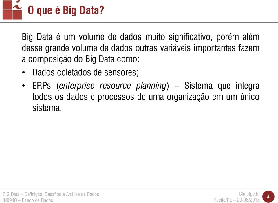 de dados outras variáveis importantes fazem a composição do Big Data como: Dados