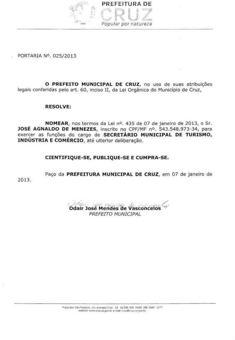 JOSÉ AGNALDO DE MENEZES, inscrito no CPF/MF n. 543.548.
