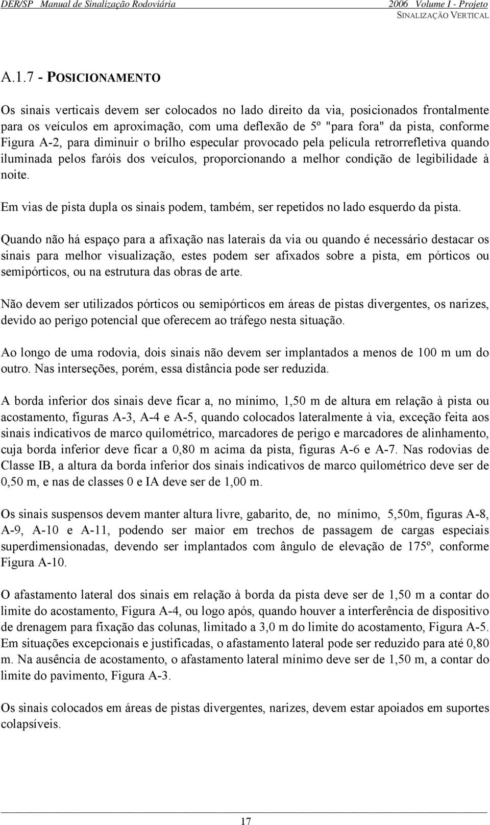 Figura A-2, para diminuir o brilho especular provocado pela película retrorrefletiva quando iluminada pelos faróis dos veículos, proporcionando a melhor condição de legibilidade à noite.