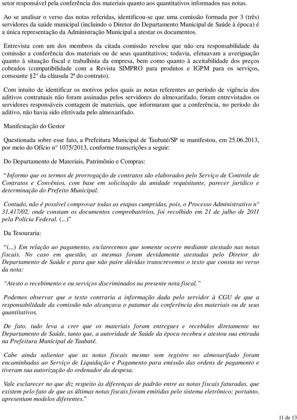 época) é a única representação da Administração Municipal a atestar os documentos.