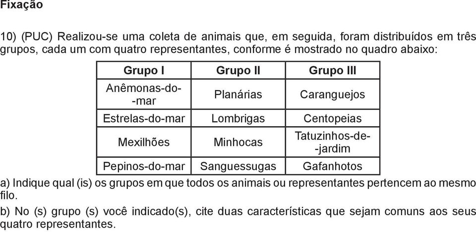 Mexilhões Minhocas Tatuzinhos-de- -jardim Pepinos-do-mar Sanguessugas Gafanhotos a) Indique qual (is) os grupos em que todos os animais ou