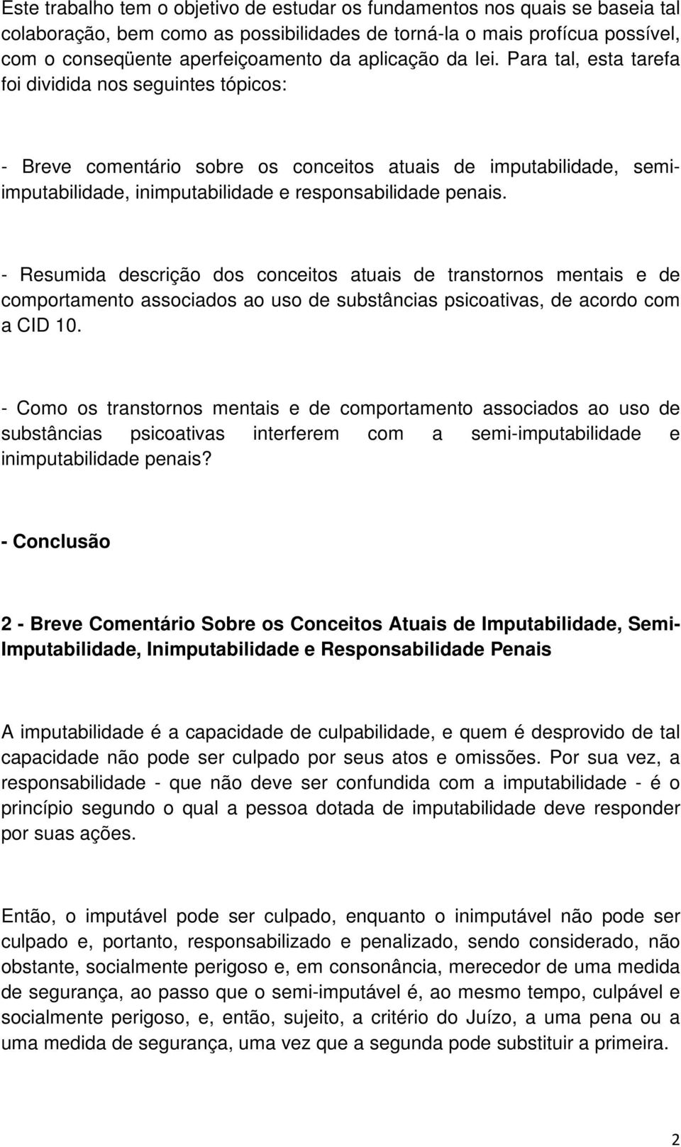 Para tal, esta tarefa foi dividida nos seguintes tópicos: - Breve comentário sobre os conceitos atuais de imputabilidade, semiimputabilidade, inimputabilidade e responsabilidade penais.