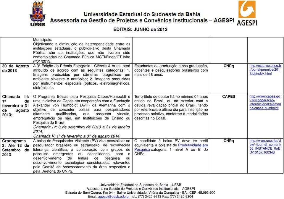 MCTI/Finep/CT-Infra nº01/ A 3ª Edição do Prêmio Fotografia - Ciência & Artes, será atribuído de acordo com as seguintes categorias: 1.