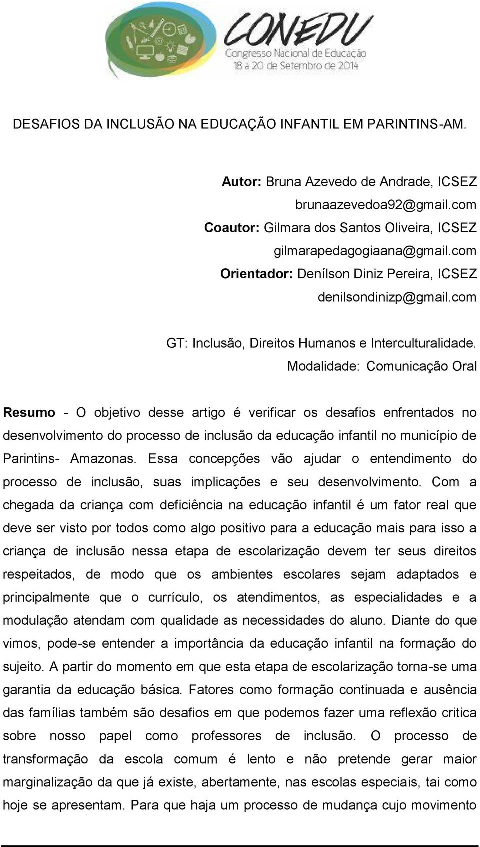 Modalidade: Comunicação Oral Resumo - O objetivo desse artigo é verificar os desafios enfrentados no desenvolvimento do processo de inclusão da educação infantil no município de Parintins- Amazonas.