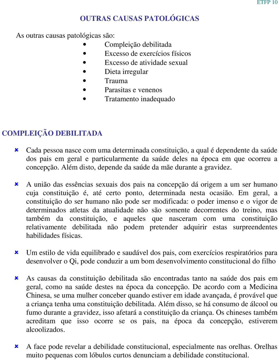 a concepção. Além disto, depende da saúde da mãe durante a gravidez.