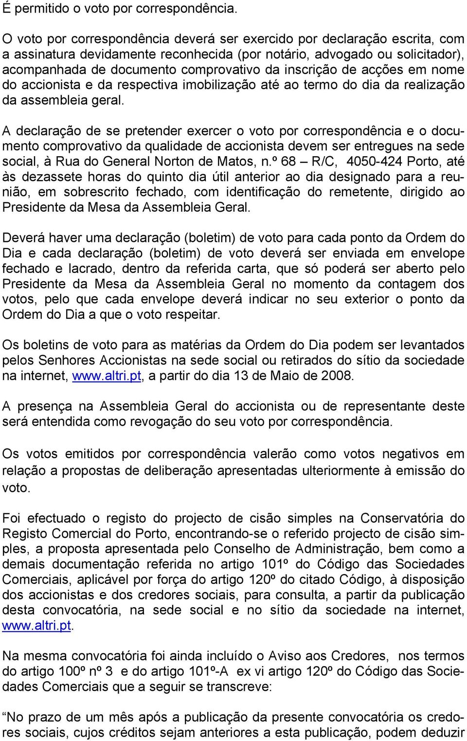 inscrição de acções em nome do accionista e da respectiva imobilização até ao termo do dia da realização da assembleia geral.