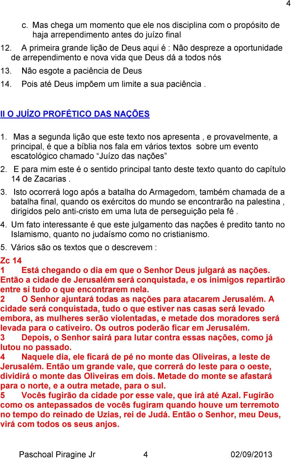 Pois até Deus impõem um limite a sua paciência. II O JUÍZO PROFÉTICO DAS NAÇÕES 1.