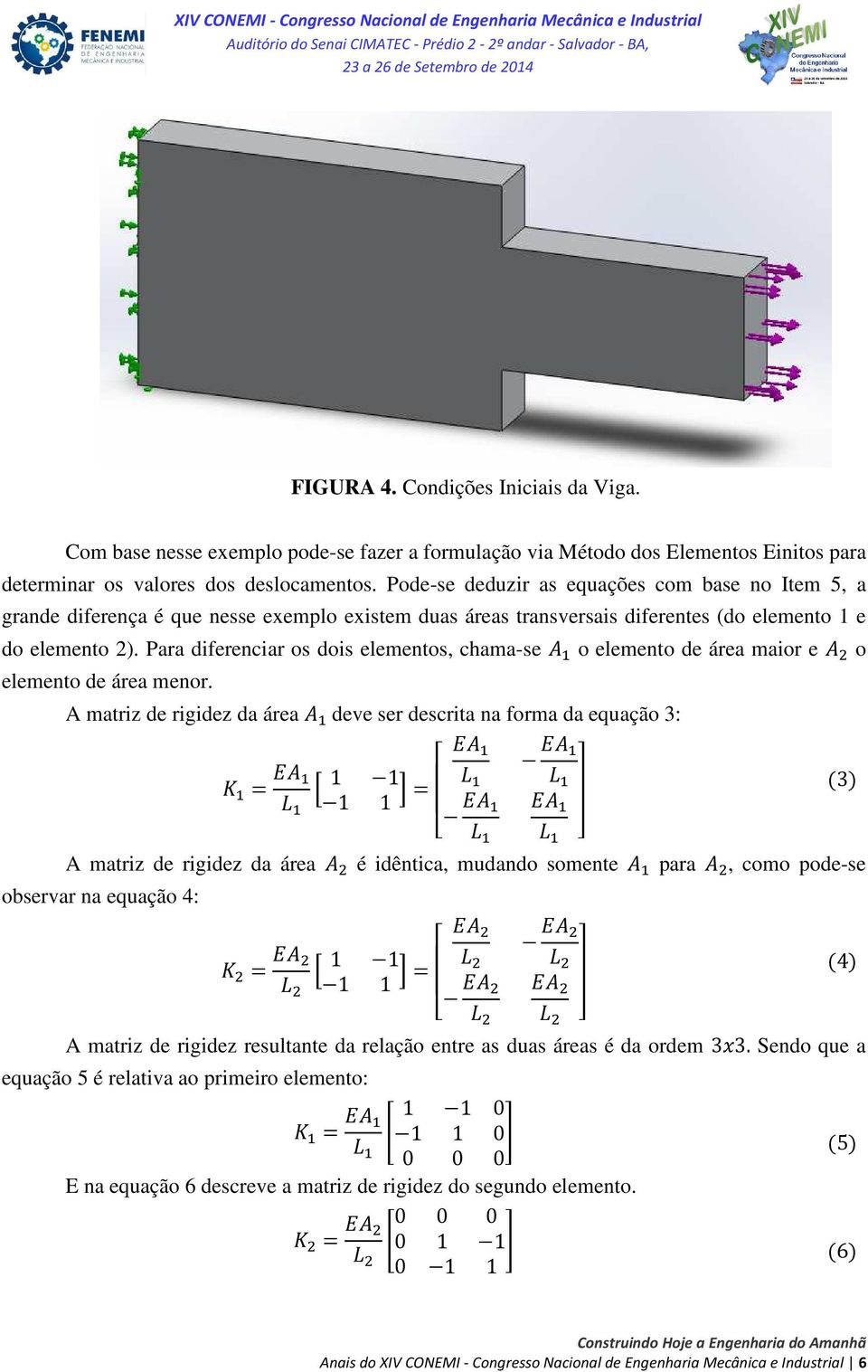 Para diferenciar os dois elementos, chama-se o elemento de área maior e o elemento de área menor.