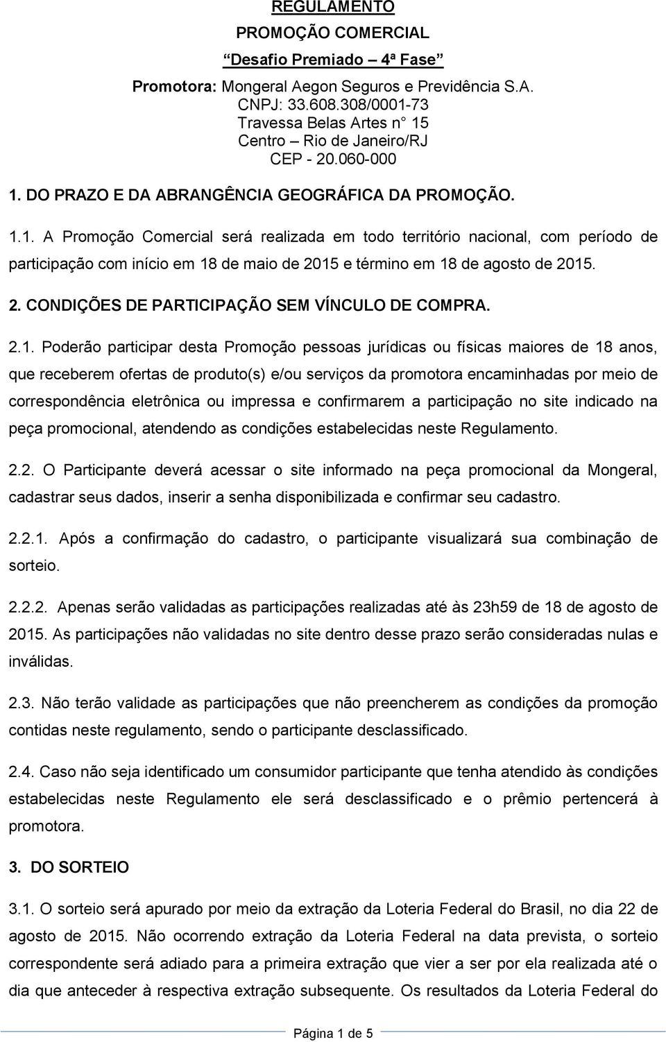 2. CONDIÇÕES DE PARTICIPAÇÃO SEM VÍNCULO DE COMPRA. 2.1.