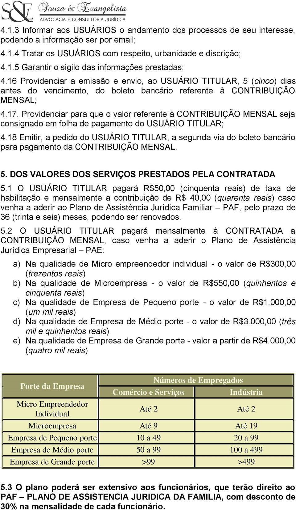 Providenciar para que o valor referente à CONTRIBUIÇÃO MENSAL seja consignado em folha de pagamento do USUÁRIO TITULAR; 4.