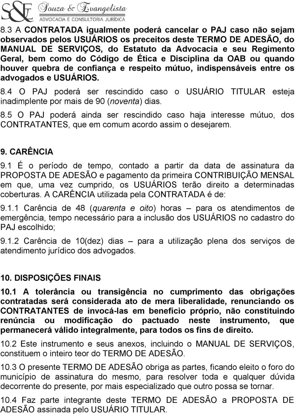 4 O PAJ poderá ser rescindido caso o USUÁRIO TITULAR esteja inadimplente por mais de 90 (noventa) dias. 8.