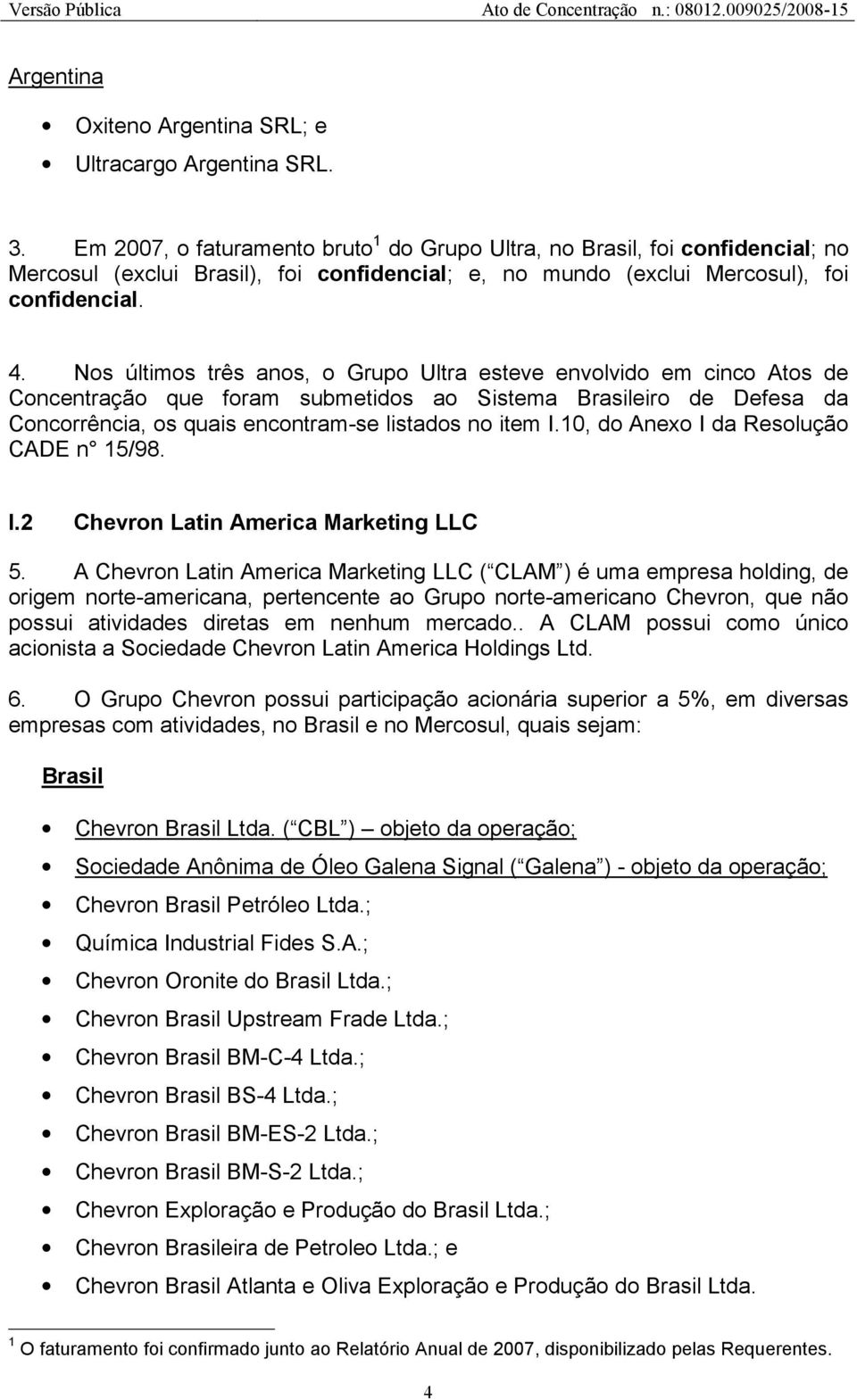 10, do Anexo I da Resolução CADE n 15/98. I.2 Chevron Latin America Marketing LLC 5.