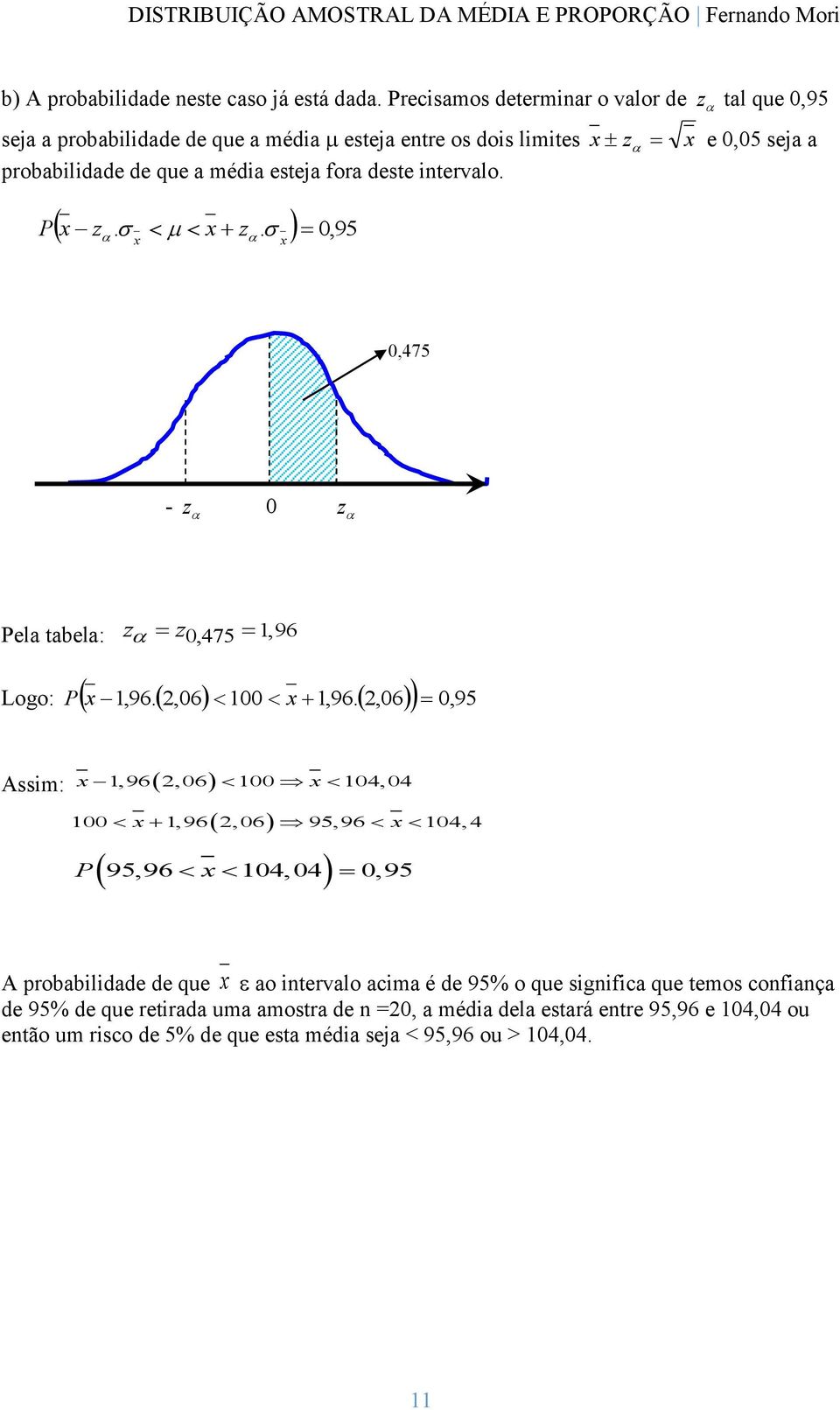 itervalo. P z. z. 0, 95 z e 0,05 seja a 0,475 - z 0 z Pela tabela: z z 0,475,96 0, 95 Logo: P,96.,06 00,96.