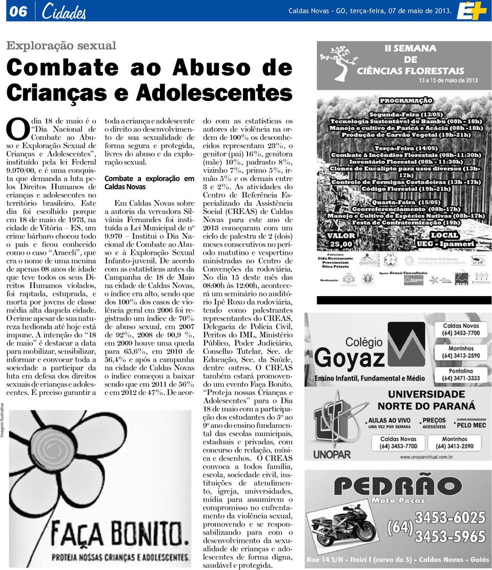 lei Federal 9.970/00, e é uma conquista que demanda a luta pelos Direitos Humanos de crianças e adolescentes no território brasileiro.