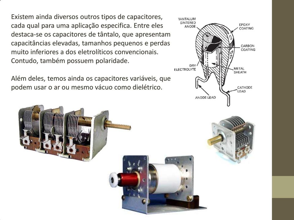 pequenos e perdas muito inferiores a dos eletrolíticos convencionais.