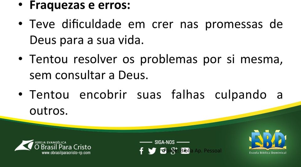 Tentou resolver os problemas por si mesma, sem