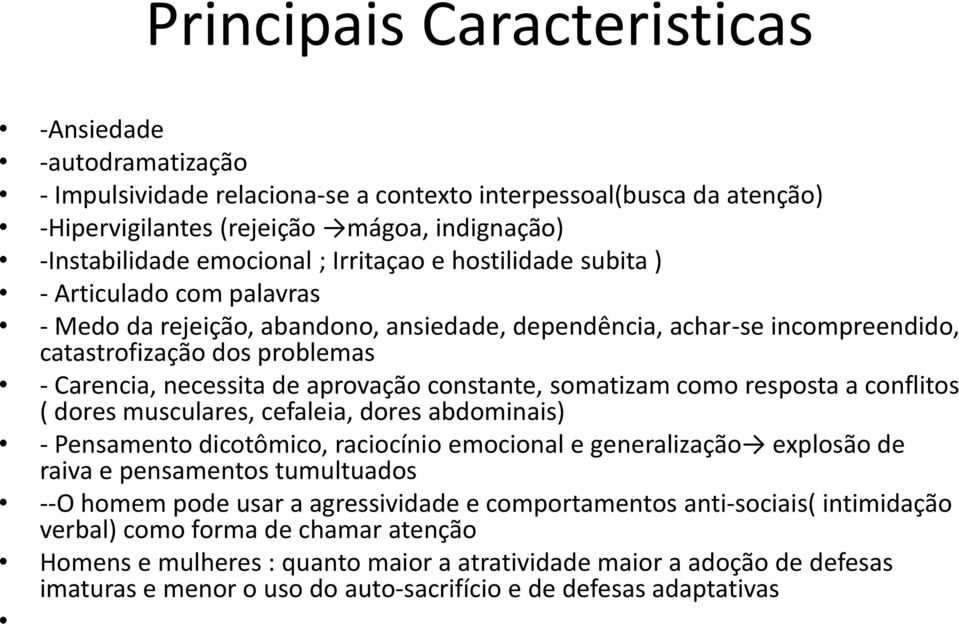 aprovação constante, somatizam como resposta a conflitos ( dores musculares, cefaleia, dores abdominais) - Pensamento dicotômico, raciocínio emocional e generalização explosão de raiva e pensamentos