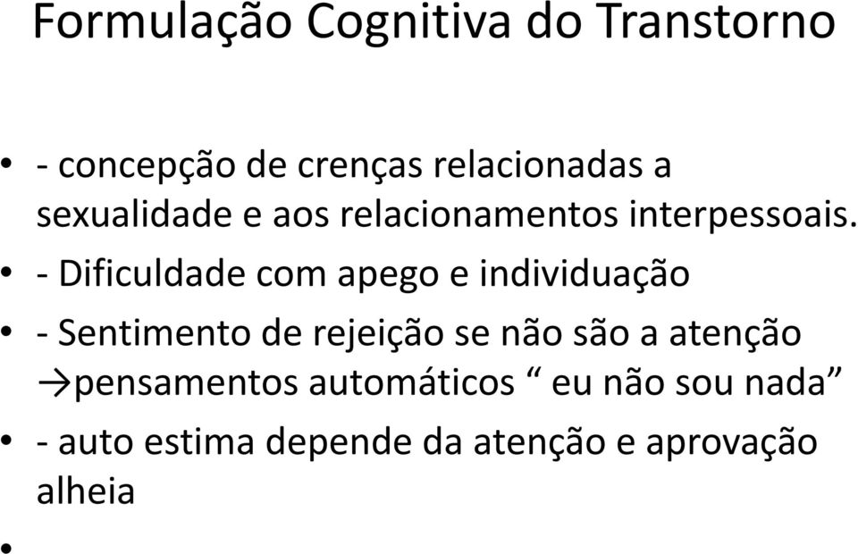 - Dificuldade com apego e individuação - Sentimento de rejeição se não são